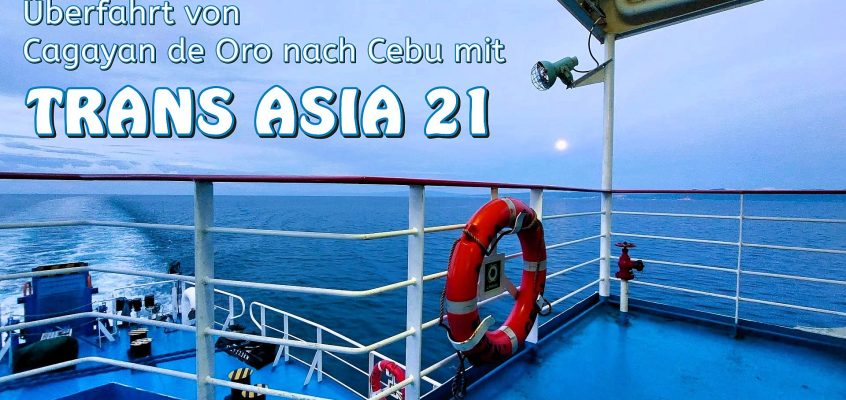 Überfahrt von Cagayan de Oro nach Cebu mit TRANS ASIA 21